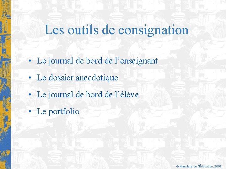 Les outils de consignation • Le journal de bord de l’enseignant • Le dossier