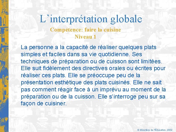 L’interprétation globale Compétence: faire la cuisine Niveau 1 La personne a la capacité de