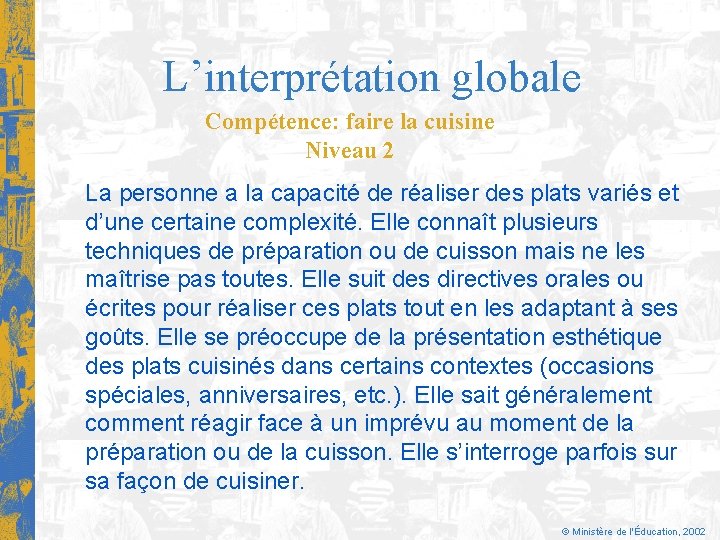 L’interprétation globale Compétence: faire la cuisine Niveau 2 La personne a la capacité de