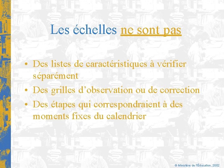 Les échelles ne sont pas • Des listes de caractéristiques à vérifier séparément •