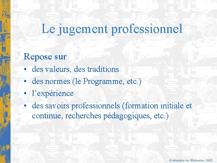 Le jugement professionnel Repose sur • • des valeurs, des traditions des normes (le