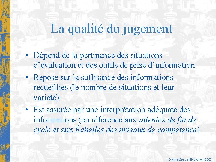 La qualité du jugement • Dépend de la pertinence des situations d’évaluation et des