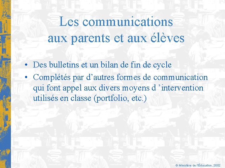 Les communications aux parents et aux élèves • Des bulletins et un bilan de