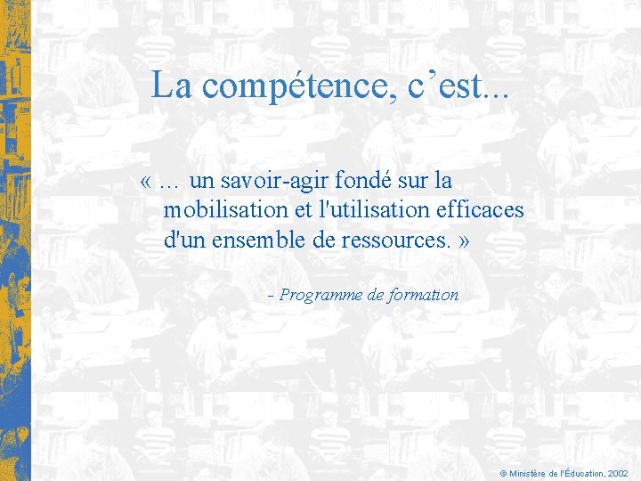 La compétence, c’est. . . « … un savoir-agir fondé sur la mobilisation et