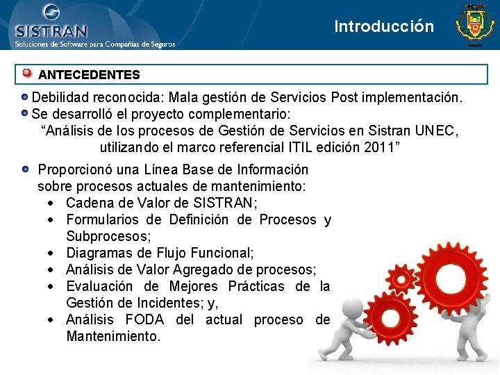 Introducción ANTECEDENTES • Debilidad reconocida: Mala gestión de Servicios Post implementación. • Se desarrolló