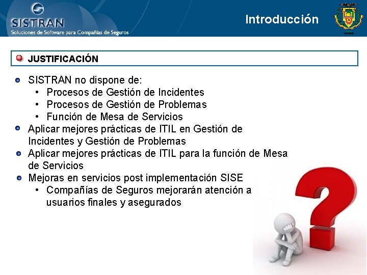 Introducción JUSTIFICACIÓN • SISTRAN no dispone de: • Procesos de Gestión de Incidentes •