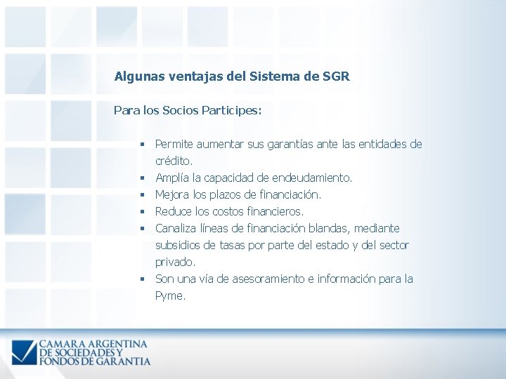 Algunas ventajas del Sistema de SGR Para los Socios Participes: § Permite aumentar sus