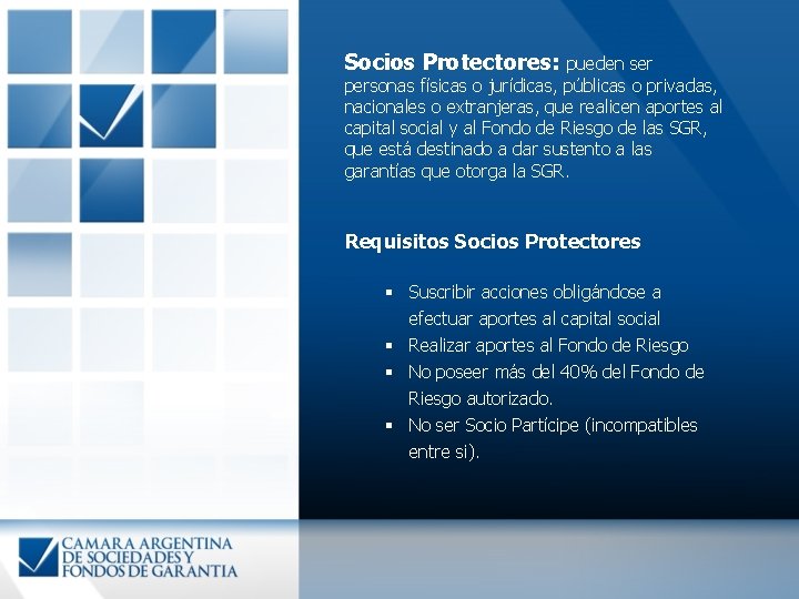 Socios Protectores: pueden ser personas físicas o jurídicas, públicas o privadas, nacionales o extranjeras,