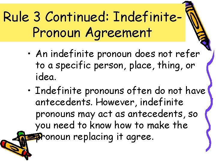 Rule 3 Continued: Indefinite. Pronoun Agreement • An indefinite pronoun does not refer to