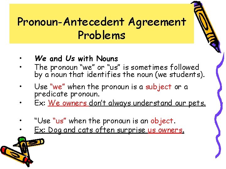 Pronoun-Antecedent Agreement Problems • • We and Us with Nouns The pronoun “we” or