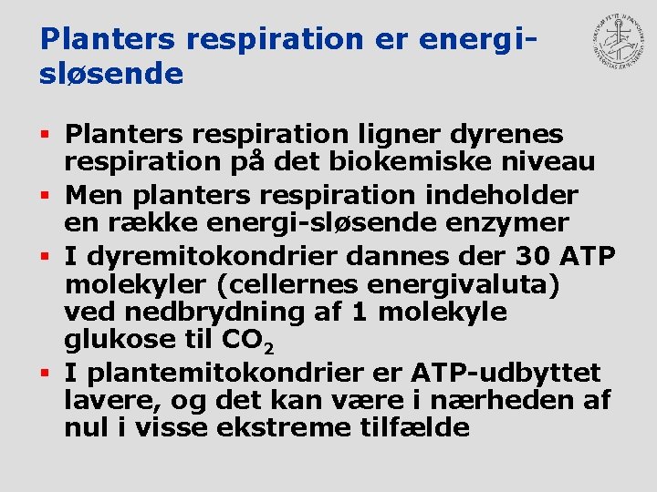 Planters respiration er energisløsende § Planters respiration ligner dyrenes respiration på det biokemiske niveau