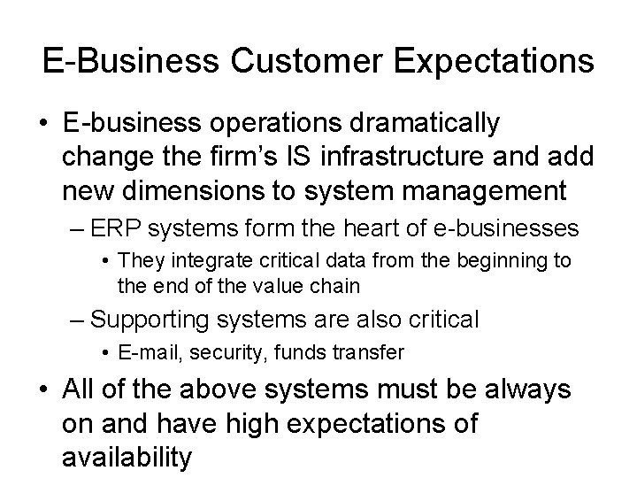 E-Business Customer Expectations • E-business operations dramatically change the firm’s IS infrastructure and add