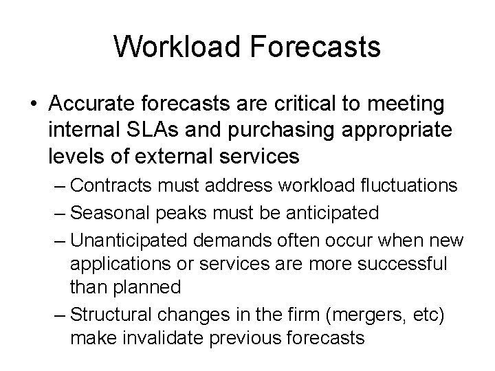 Workload Forecasts • Accurate forecasts are critical to meeting internal SLAs and purchasing appropriate