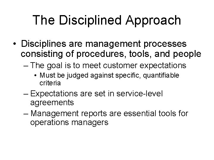 The Disciplined Approach • Disciplines are management processes consisting of procedures, tools, and people