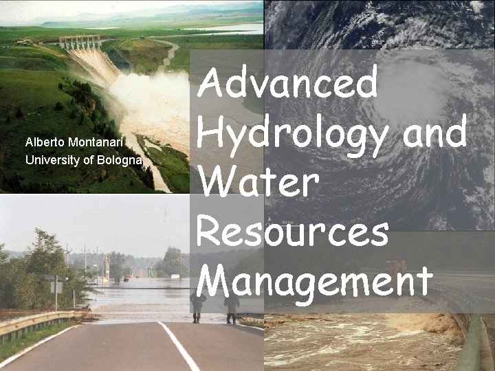 Alberto Montanari University of Bologna 1 Advanced Hydrology and Water Resources Management 