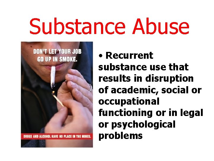 Substance Abuse • Recurrent substance use that results in disruption of academic, social or