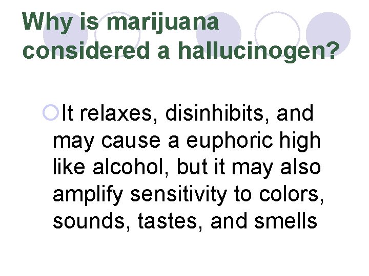 Why is marijuana considered a hallucinogen? ¡It relaxes, disinhibits, and may cause a euphoric