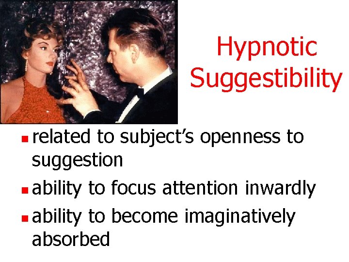 Hypnotic Suggestibility related to subject’s openness to suggestion n ability to focus attention inwardly