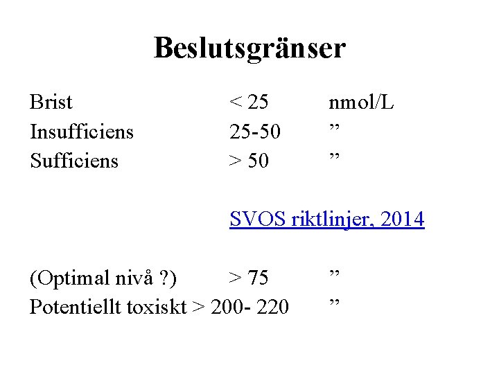Beslutsgränser Brist Insufficiens Sufficiens < 25 25 -50 > 50 nmol/L ” ” SVOS