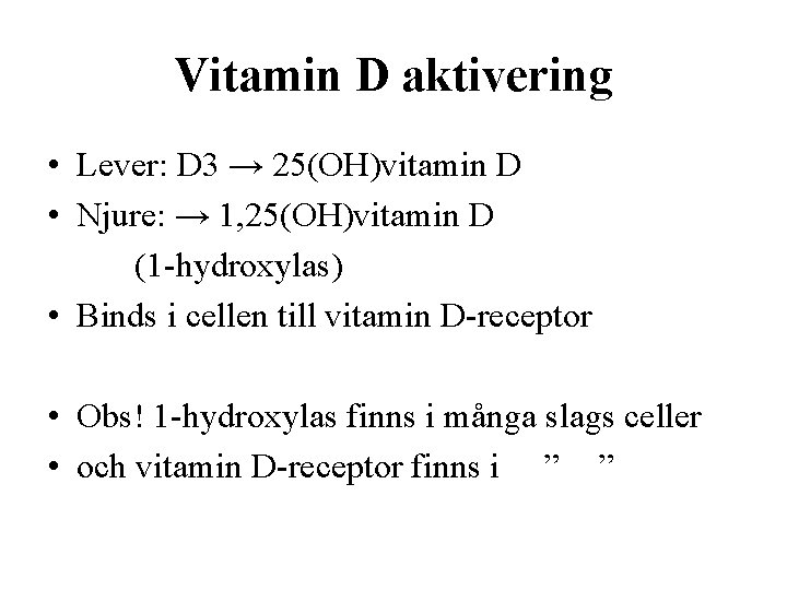 Vitamin D aktivering • Lever: D 3 → 25(OH)vitamin D • Njure: → 1,