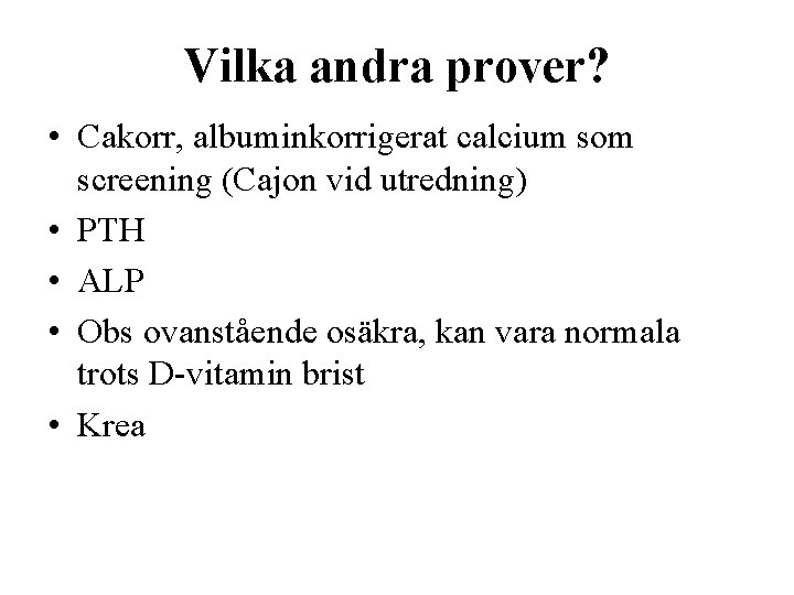 Vilka andra prover? • Cakorr, albuminkorrigerat calcium som screening (Cajon vid utredning) • PTH