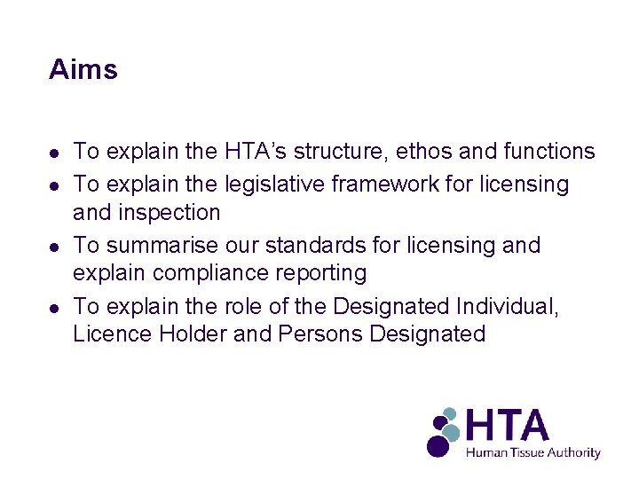 Aims l l To explain the HTA’s structure, ethos and functions To explain the
