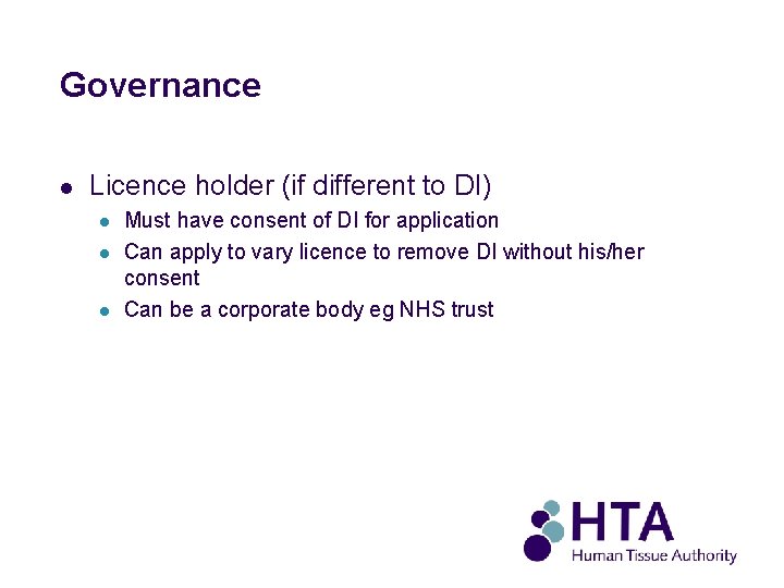 Governance l Licence holder (if different to DI) l l l Must have consent