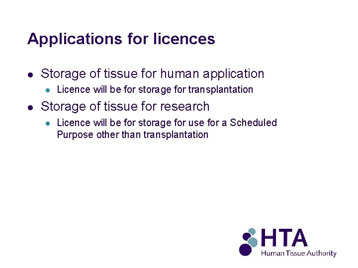 Applications for licences l Storage of tissue for human application l l Licence will