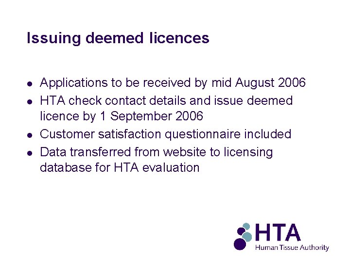 Issuing deemed licences l l Applications to be received by mid August 2006 HTA