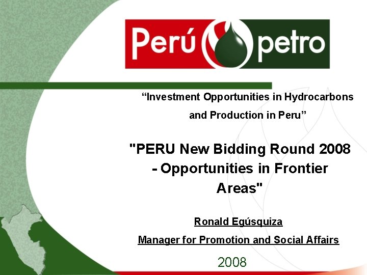 “Investment Opportunities in Hydrocarbons and Production in Peru” "PERU New Bidding Round 2008 -