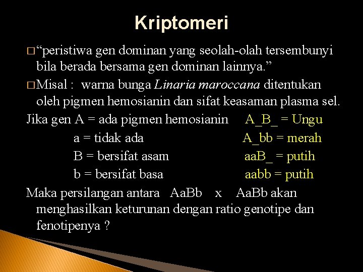 Kriptomeri � “peristiwa gen dominan yang seolah-olah tersembunyi bila berada bersama gen dominan lainnya.