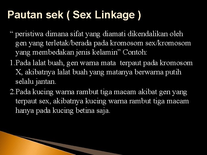Pautan sek ( Sex Linkage ) “ peristiwa dimana sifat yang diamati dikendalikan oleh