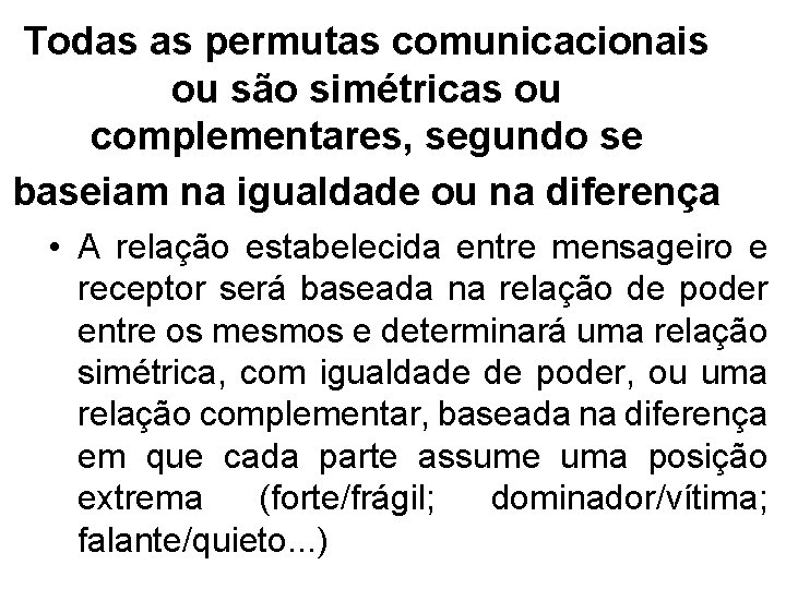 Todas as permutas comunicacionais ou são simétricas ou complementares, segundo se baseiam na igualdade