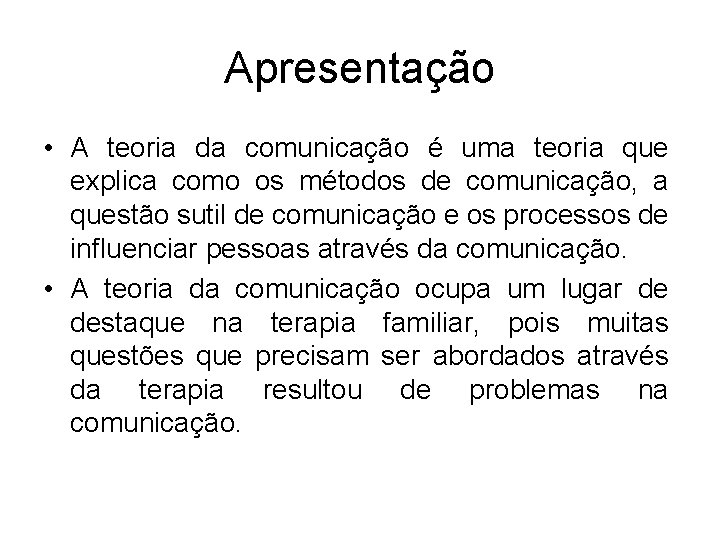 Apresentação • A teoria da comunicação é uma teoria que explica como os métodos