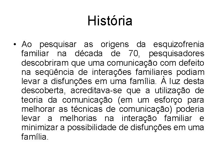 História • Ao pesquisar as origens da esquizofrenia familiar na década de 70, pesquisadores