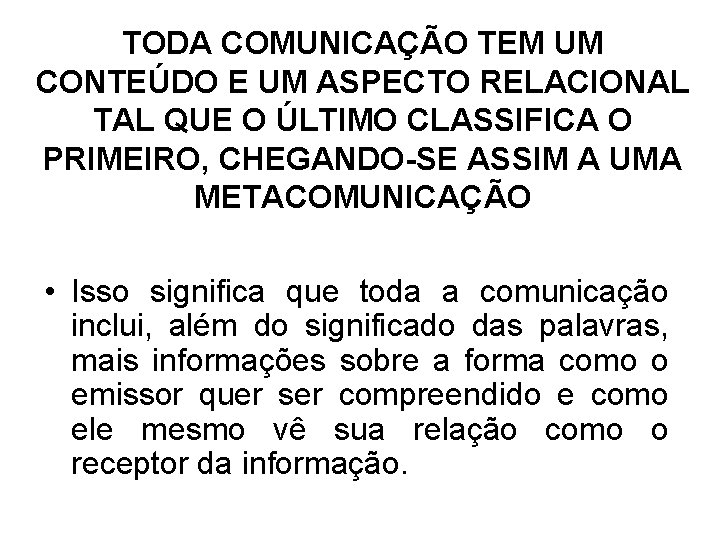 TODA COMUNICAÇÃO TEM UM CONTEÚDO E UM ASPECTO RELACIONAL TAL QUE O ÚLTIMO CLASSIFICA