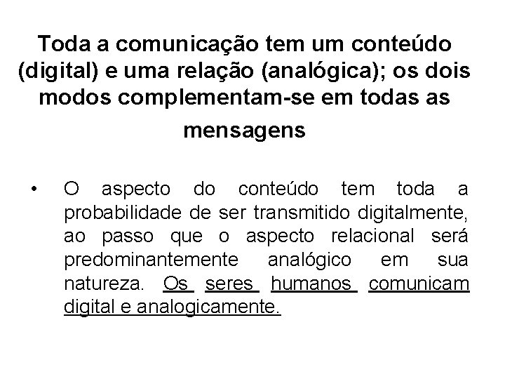 Toda a comunicação tem um conteúdo (digital) e uma relação (analógica); os dois modos