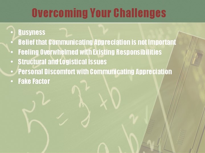 Overcoming Your Challenges • • • Busyness Belief that Communicating Appreciation is not Important