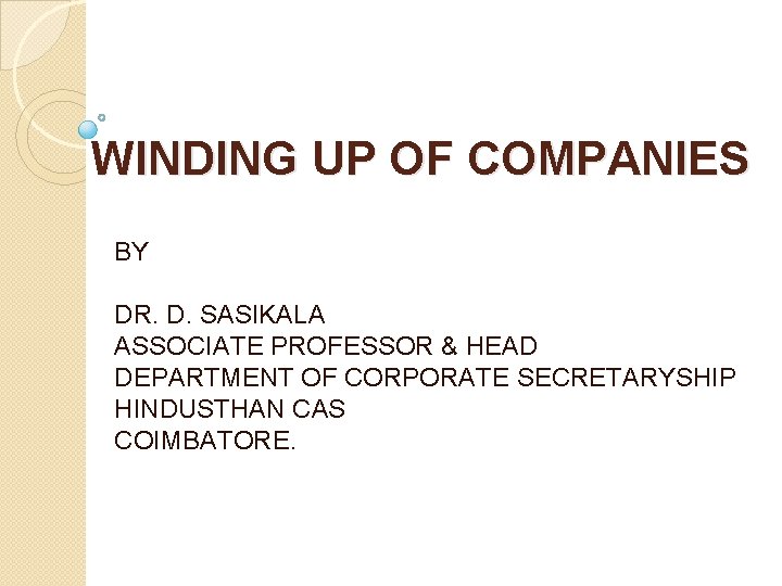 WINDING UP OF COMPANIES BY DR. D. SASIKALA ASSOCIATE PROFESSOR & HEAD DEPARTMENT OF