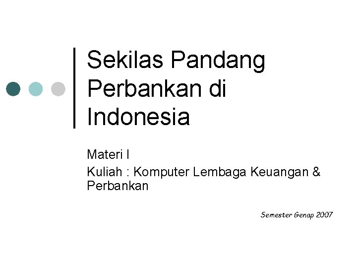 Sekilas Pandang Perbankan di Indonesia Materi I Kuliah : Komputer Lembaga Keuangan & Perbankan