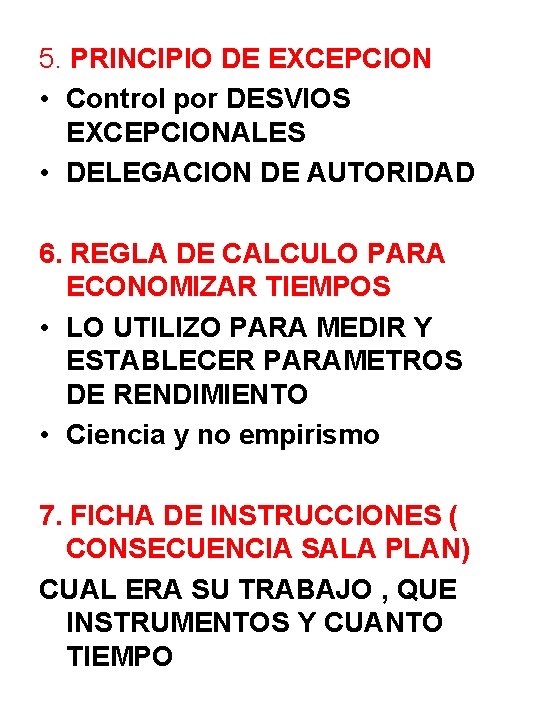 5. PRINCIPIO DE EXCEPCION • Control por DESVIOS EXCEPCIONALES • DELEGACION DE AUTORIDAD 6.
