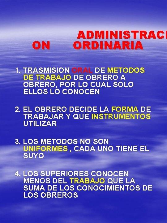 ON ADMINISTRACI ORDINARIA 1. TRASMISION ORAL DE METODOS DE TRABAJO DE OBRERO A OBRERO,