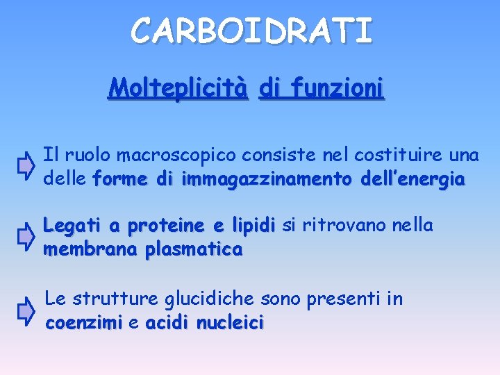 CARBOIDRATI Molteplicità di funzioni Il ruolo macroscopico consiste nel costituire una delle forme di