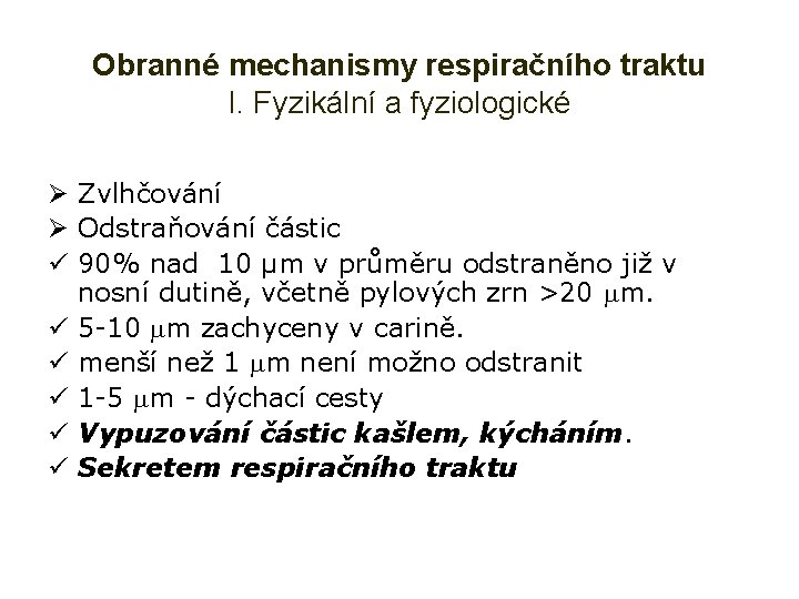 Obranné mechanismy respiračního traktu I. Fyzikální a fyziologické Ø Zvlhčování Ø Odstraňování částic ü