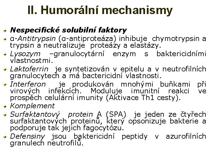 II. Humorální mechanismy Nespecifické solubilní faktory α-Antitrypsin (α-antiproteáza) inhibuje chymotrypsin a neutralizuje proteázy a