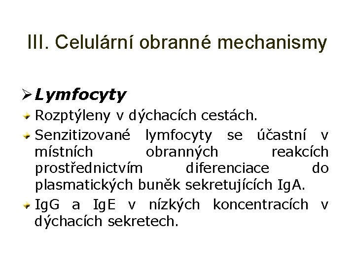 III. Celulární obranné mechanismy Ø Lymfocyty Rozptýleny v dýchacích cestách. Senzitizované lymfocyty se účastní