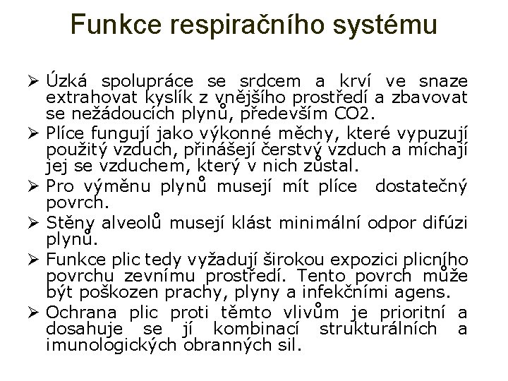 Funkce respiračního systému Ø Úzká spolupráce se srdcem a krví ve snaze extrahovat kyslík