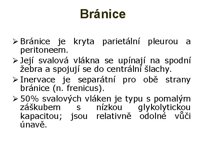 Bránice Ø Bránice je kryta parietální pleurou a peritoneem. Ø Její svalová vlákna se