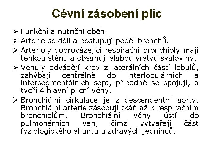 Cévní zásobení plic Ø Funkční a nutriční oběh. Ø Arterie se dělí a postupují