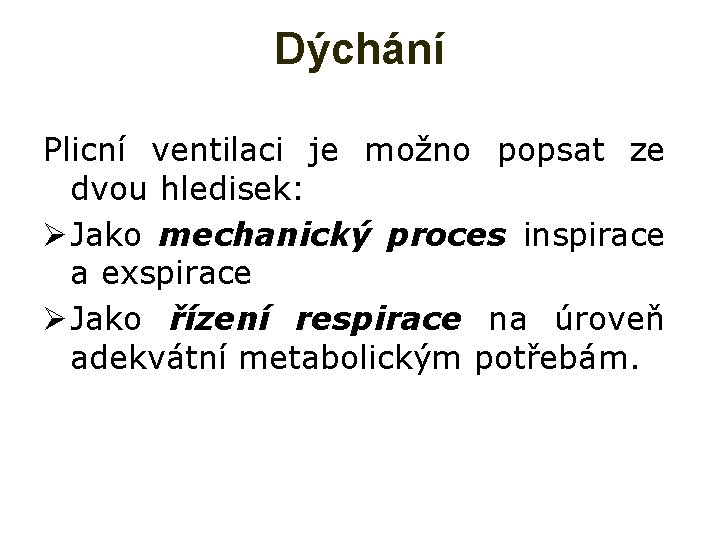 Dýchání Plicní ventilaci je možno popsat ze dvou hledisek: Ø Jako mechanický proces inspirace